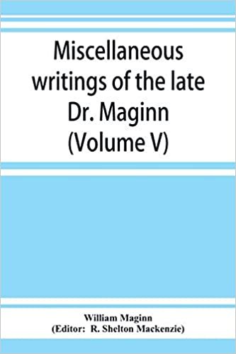 okumak Miscellaneous writings of the late Dr. Maginn (Volume V)