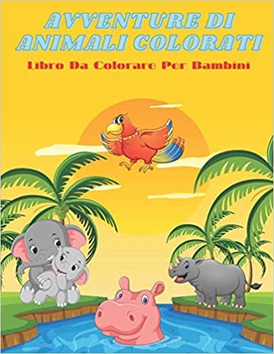 okumak AVVENTURE DI ANIMALI COLORATI - Libro Da Colorare Per Bambini