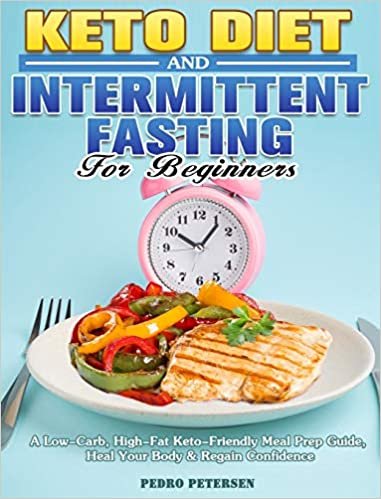 okumak Keto Diet and Intermittent Fasting For Beginners: A Low-Carb, High-Fat Keto-Friendly Meal Prep Guide, Heal Your Body &amp; Regain Confidence