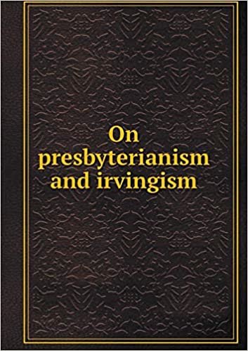 okumak On presbyterianism and irvingism