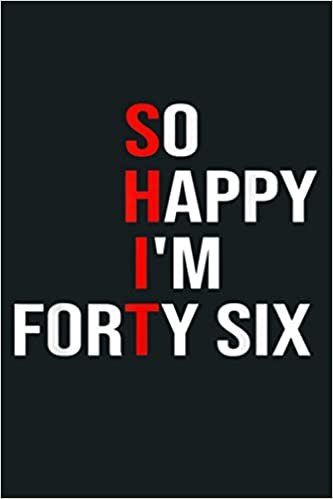 okumak So Happy I M Forty Six Funny 46 Years Old 46Th Birthday: Notebook Planner - 6x9 inch Daily Planner Journal, To Do List Notebook, Daily Organizer, 114 Pages