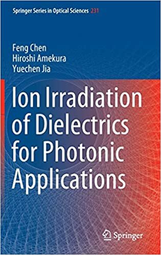 okumak Ion Irradiation of Dielectrics for Photonic Applications (Springer Series in Optical Sciences)