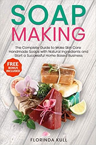 okumak Soap Making: The Complete Guide to Make Skin Care Handmade Soap with Natural Ingredients and Start a Successful Home Based Business