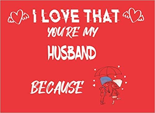 okumak I Love That You&#39;re My HUSBAND Because: Perfect Gift/Present for any occasion. Valentine&#39;s day, Appreciation, Retirement, Year End, ... Anniversary, Father&#39;s Day, Mother&#39;s Day... 8.25 x 6 in