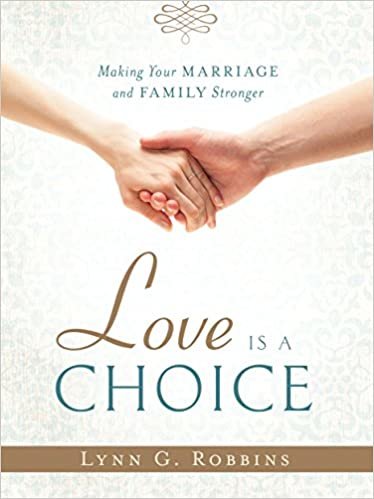 okumak Love is a Choice: Making Your Marriage and Family Stronger [Hardcover] Lynn G. Robbins