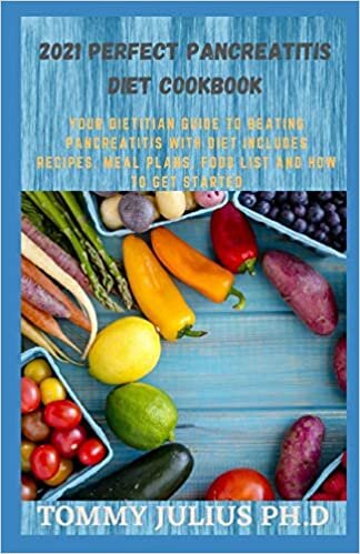 okumak 2021 PERFECT PANCREATITIS DIET COOKBOOK: Your dietitian guide to beating pancreatitis with diet includes recipes, meal plans, food list and how to get started