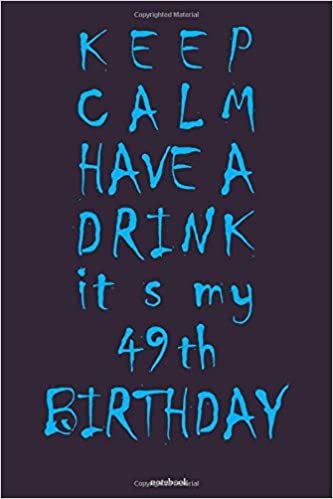 okumak keep calm have a drink it s my 49th birthday notebook: Awesome Birthday Gift for Writing Diaries and Journals, Special idea for anniversary Gift, Graph Paper Notebook / Journal (6&quot; X 9&quot; - 120 Pages)