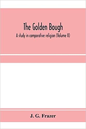 okumak The golden bough: a study in comparative religion (Volume II)