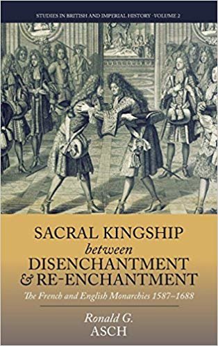 okumak Sacral Kingship Between Disenchantment and Re-enchantment : The French and English Monarchies 1587-1688 : 2