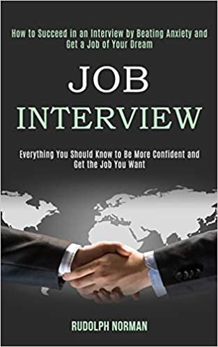 okumak Job Interview: How to Succeed in an Interview by Beating Anxiety and Get a Job of Your Dream (Everything You Should Know to Be More Confident and Get the Job You Want)