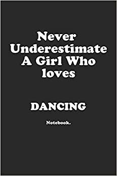 Never Underestimate A Girl Who Loves Dancing.: Notebook