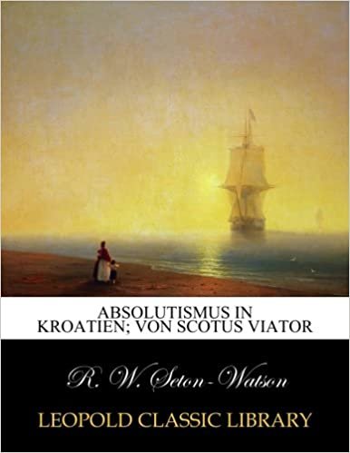 okumak Absolutismus in Kroatien; von scotus viator