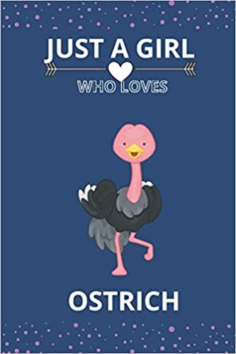 okumak Just A Girl Who Loves OSTRICH: Blank Lined Notebook, Composition Book, Diary gift for Women, Men, Teens, Children and students (Animal Lover Notebook)