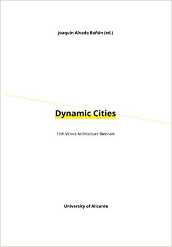 okumak Dynamic Cities: 15th Venice Architecture Biennale (Publicacions Institucionals de la Universitat d&#39;Alacant)
