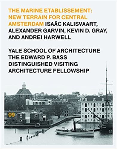 okumak The Marine Etablissement: New Terrain for Central Amsterdam: Edward P. Bass Distinguished Visiting Architecture Fellowship 09