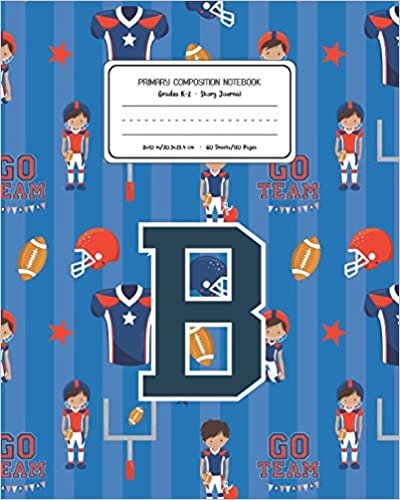 okumak Primary Composition Notebook Grades K-2 Story Journal B: Football Pattern Primary Composition Book Letter B Personalized Lined Draw and Write ... Exercise Book for Kids Back to School Presch