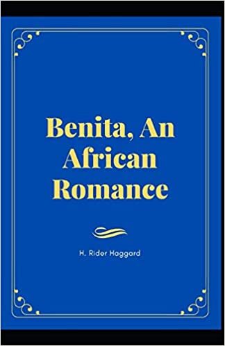 okumak Benita, An African Romance: H. Rider Haggard (Adventure fiction, Romance, Classics, World Literature) [Annotated]