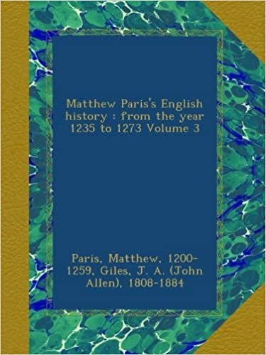 okumak Matthew Paris&#39;s English history : from the year 1235 to 1273 Volume 3