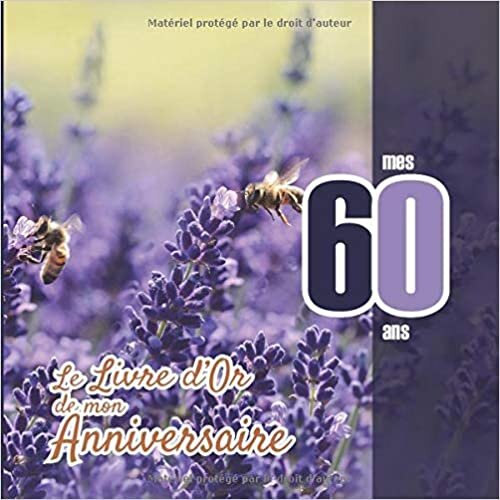 okumak Le Livre d&#39;Or de mon anniversaire - mes 60 ans: Livre cadeau anniversaire 60 ans | homme, f mari frère soeur meilleur amie meilleur ami(e) copain ... design fantaisie fleurs lavande abeille mauve