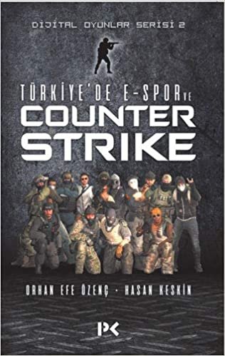 okumak Türkiye’de E-Spor Ve Counter Strike: Dijital Oyunlar Serisi 2
