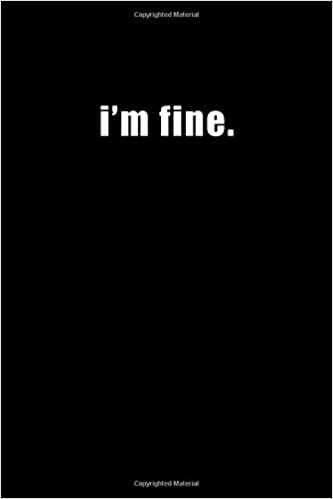 okumak I&#39;m Fine: Funny Sarcastic Anti-Social Introvert Rude Notebook or Journal 6x9 With 120 Lined Pages