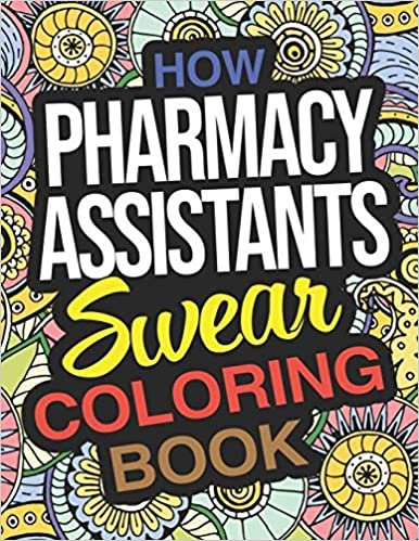 okumak How Pharmacy Assistants Swear Coloring Book: A Sweary Adult Coloring Book For Pharmacy Assistants