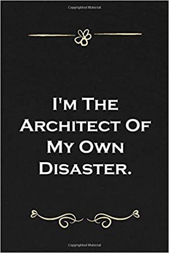 okumak I&#39;m The Architect Of My Own Disaster.: Classy Notebook with cover matte black Lined Journal simple gifts (I&#39;m The Architect Of My O) Size 6 x 9, 100 pages.