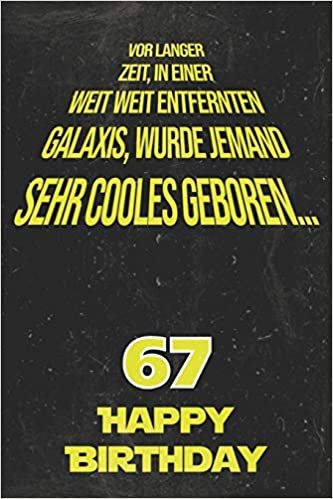 okumak Vor langer Zeit, in einer weit weit entfernten Galaxis wurde jemand sehr cooles geboren...67 Happy Birthday: Liniertes Notizbuch I Grußkarte für den ... für Frauen, Männer, Kinder, Freunde, Familie