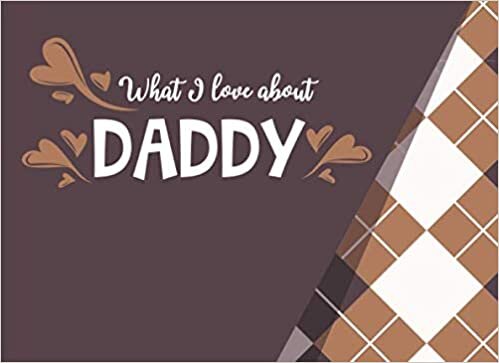 okumak What I Love about Daddy: V.6 Easy 30 Questions for Kids to Answer | Dad Prompted Fill in the Blank about DAD | Dad I Wrote a Book about You Notebook (Daddy Prompt Journal, Band 1)