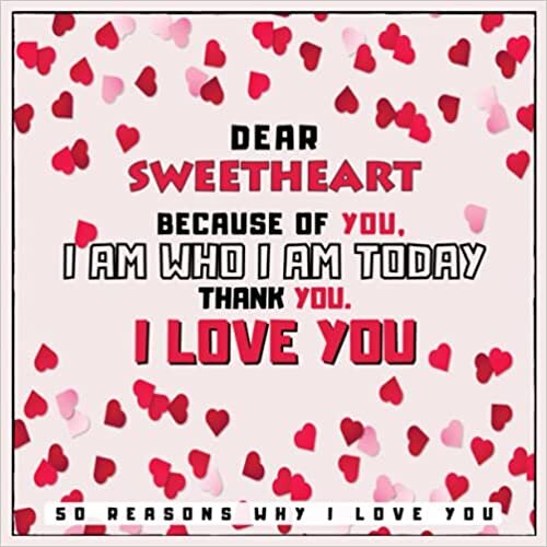 okumak Dear Sweetheart Because of You, I Am Who I Am Today. Thank You. - 50 Reason Why I Love You: Fill In The Blank Love Book For Mother With Prompts - ... or Any Special Occasion - Hearts Cover