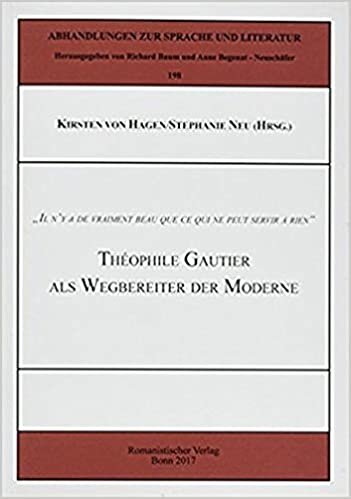 okumak „Il n‘ y a de vraiment beau que ce qui ne peut servir à rien“: Théophile Gautier als Wegbereiter der Moderne (Abhandlungen zur Sprache und Literatur)