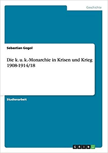 okumak Die k. u. k.-Monarchie in Krisen und Krieg 1908-1914/18
