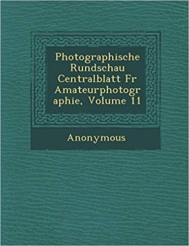 okumak Photographische Rundschau Centralblatt F R Amateurphotographie, Volume 11