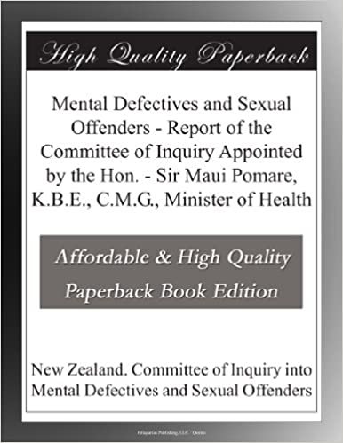 okumak Mental Defectives and Sexual Offenders - Report of the Committee of Inquiry Appointed by the Hon. - Sir Maui Pomare, K.B.E., C.M.G., Minister of Health
