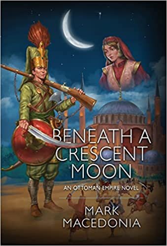 Beneath a Crescent Moon: An Ottoman Empire Novel