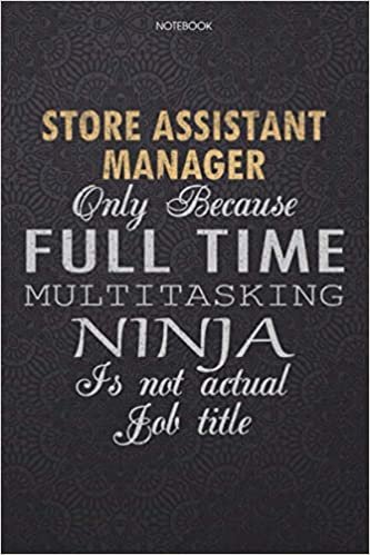 okumak Lined Notebook Journal Store Assistant Manager Only Because Full Time Multitasking Ninja Is Not An Actual Job Title Working Cover: 6x9 inch, High ... Journal, Finance, Work List, 114 Pages