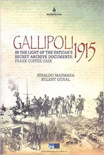 okumak Gallipoli 1915: In The Light of The Vatican&#39;s Secret Archive Documents : Frankk Coffee Case