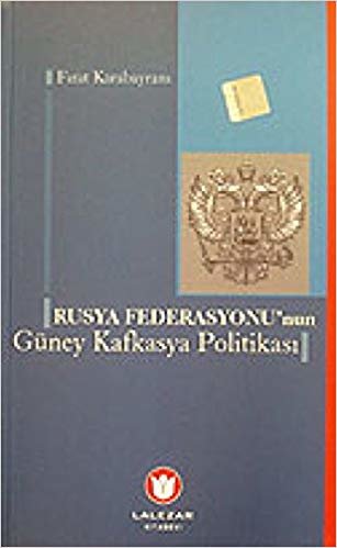 okumak Rusya Federasyonu’nun Güney Kafkasya Politikası