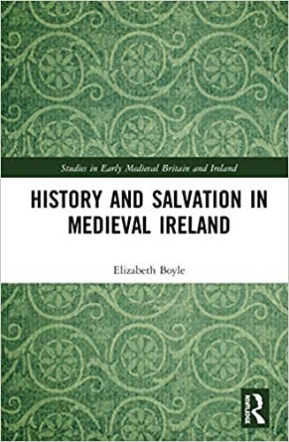 okumak History and Salvation in Medieval Ireland (Studies in Early Medieval Britain and Ireland)