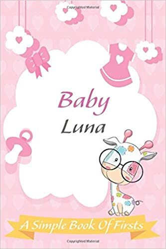 okumak Baby Luna A Simple Book of Firsts: A Baby Book and the Perfect Keepsake Gift for All Your Precious First Year Memories and Milestones: Lined Notebook ... 120 Pages, 6x9, Soft Cover, Matte Finish