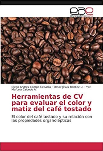 okumak Herramientas de CV para evaluar el color y matiz del café tostado: El color del café tostado y su relación con las propiedades organolépticas