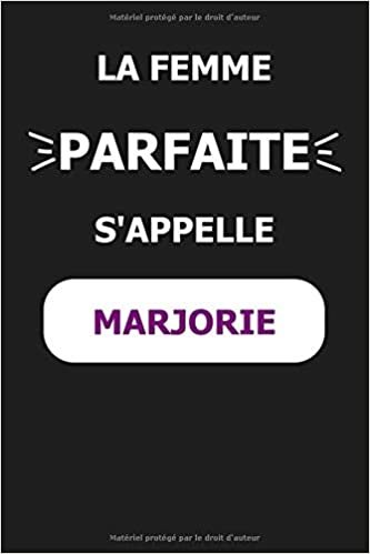 okumak La F Parfaite S&#39;appelle Marjorie: Noms Personnalisés, Carnet de Notes pour Quelqu&#39;un Nommé Marjorie, Le Meilleur Cadeau Original Anniversaire pour ... et les Femmes, Marjorie La F Parfaite