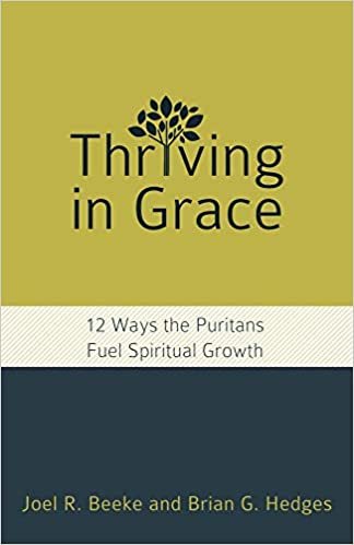 okumak Thriving in Grace: 12 Ways the Puritans Fuel Spiritual Growth