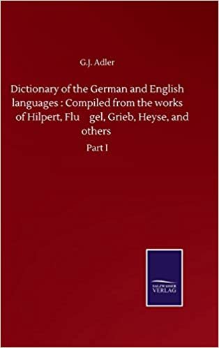 okumak Dictionary of the German and English languages : Compiled from the works of Hilpert, Flu¨gel, Grieb, Heyse, and others: Part I: Compiled from the ... Grieb, Heyse, and others: Part I
