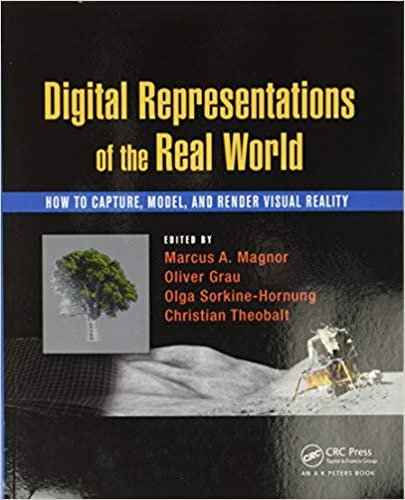 okumak Digital Representations of the Real World: How to Capture, Model, and Render Visual Reality