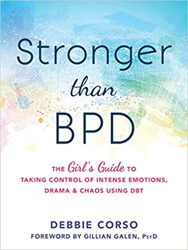 okumak Stronger Than BPD: The Girl&#39;s Guide to Taking Control of Intense Emotions, Drama and Chaos Using DBT