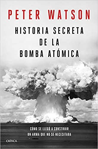 okumak Historia secreta de la bomba atómica: Cómo se llegó a construir un arma que no se necesitaba (Memoria Crítica)