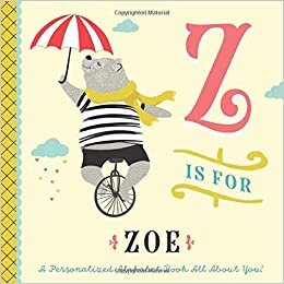 okumak Z is for Zoe: A Personalized Alphabet Book All About You! (Personalized Children&#39;s Book)