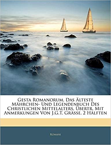 okumak Gesta Romanorum, Das Älteste Mährchen- Und Legendenbuch Des Christlichen Mittelalters, Übertr. Mit Anmerkungen Von J.G.T. Grässe. Erste Haelfte