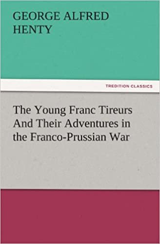 okumak The Young Franc Tireurs And Their Adventures in the Franco-Prussian War (TREDITION CLASSICS)